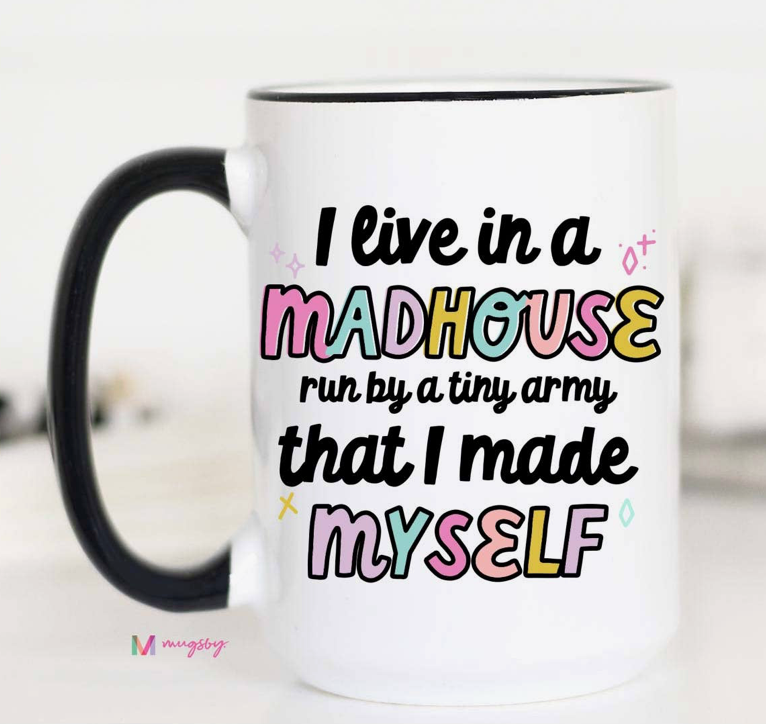 I Live in a Madhouse Coffee Mug