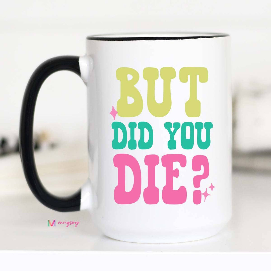 But Did you Die Coffee Mug