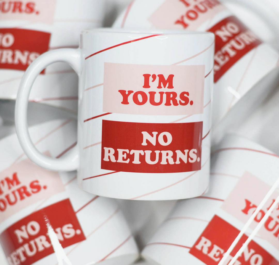 I'm Yours, No Returns Coffee Mug