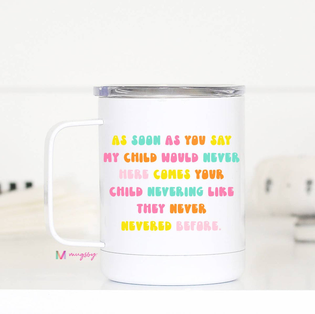My Child Would Never Mom Travel Cup